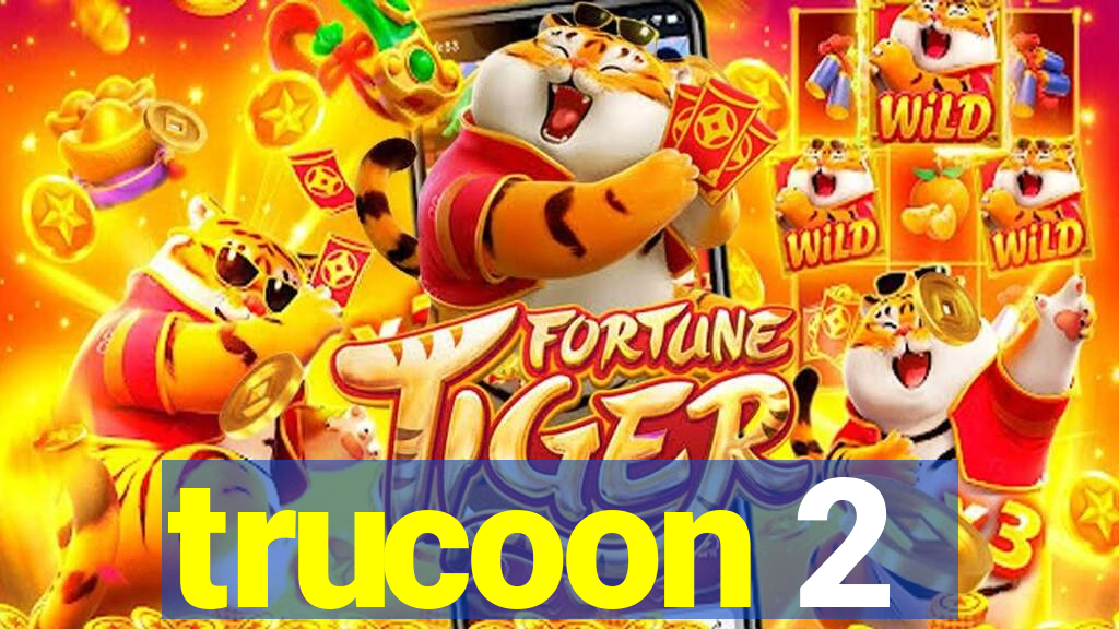 trucoon 2